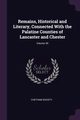 Remains, Historical and Literary, Connected With the Palatine Counties of Lancaster and Chester; Volume 49, Chetham Society