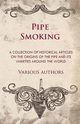 Pipe Smoking - A Collection of Historical Articles on the Origins of the Pipe and Its Varieties Around the World, Various