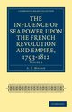 The Influence of Sea Power Upon the French Revolution and Empire, 1793-1812 - Volume 2, Mahan A. T.