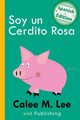 Soy un Cerdito Rosa, Lee Calee M.