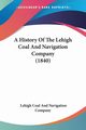 A History Of The Lehigh Coal And Navigation Company (1840), Company Lehigh Coal And Navigation