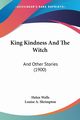 King Kindness And The Witch, Wells Helen