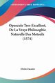 Opuscule Tres-Excellent, De La Vraye Philosophie Naturelle Des Metaulx (1574), Zacaire Denis