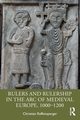 Rulers and Rulership in the Arc of Medieval Europe, 1000-1200, Raffensperger Christian