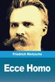 Ecce Homo, Nietzsche Friedrich