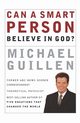Can a Smart Person Believe in God?, Guillen Michael