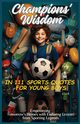 Champions' Wisdom in 111 Sports Quotes for Young Boys, Vasquez Mauricio