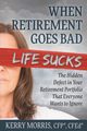 When Retirement Goes Bad Life Sucks, Morris Kerry