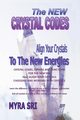 The New Crystal Codes - Align Your Crystals to The New Energies, Sri Myra