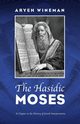 The Hasidic Moses, Wineman Aryeh