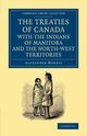 The Treaties of Canada with the Indians of Manitoba and the North-West Territories, Morris Alexander