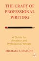 The Craft of Professional Writing, Malone Michael S.