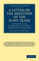 A Letter on the Abolition of the Slave Trade, Wilberforce William