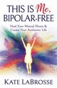 This is Me, Bipolar-Free, LaBrosse Kate