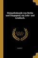 Heimathskunde von Berlin und Umgegend, ein Lehr- und Lesebuch., Merget A