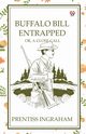 Buffalo Bill Entrapped Or, A Close Call, Ingraham Prentiss