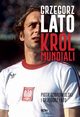 Grzegorz Lato Krl mundiali, Lato Grzegorz, Dobrowolski Piotr