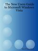 The New Users Guide to Microsoft Windows Vista, Jones Ph. D. C. Brian W.