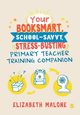 Your Booksmart, School-savvy, Stress-busting Primary Teacher Training Companion, 