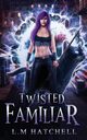 Twisted Familiar, Hatchell L.M.