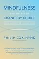 Mindfulness and the Art of Change by Choice, Cox-Hynd Philip