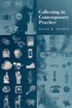Collecting in Contemporary Practice, Pearce Susan
