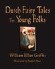 Dutch Fairy Tales for Young Folks, William Elliot Griffis