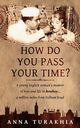 How Do You Pass Your Time?, Turakhia Anna