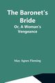 The Baronet'S Bride; Or, A Woman'S Vengeance, Agnes Fleming May