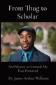 From Thug to Scholar, Williams Dr. James Arthur
