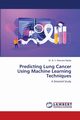 Predicting Lung Cancer Using Machine Learning Techniques, Ramana Reddy Dr. B. V.