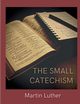 The Small Catechism, Luther Martin