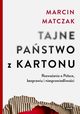 Tajne pastwo z kartonu. Rozwaania o Polsce, bezprawiu i niesprawiedliwoci, Matczak Marcin