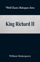 King Richard II (World Classics Shakespeare Series), Shakespeare William