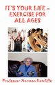 It's Your Life - Exercise for All Ages, Ratcliffe Professor Norman
