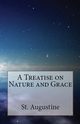 A Treatise on Nature and Grace, Augustine St.