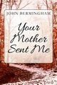 Your Mother Sent Me, Bermingham John