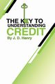 The Key to Understanding Credit, Henry J. D.