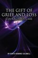 The Gift of Grief and Loss, Krumins-Caldwell Dr Gunta