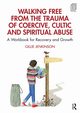 Walking Free from the Trauma of Coercive, Cultic and Spiritual Abuse, Jenkinson Gillie