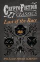 Last of the Race (Cryptofiction Classics - Weird Tales of Strange Creatures), Harvey William Fryer