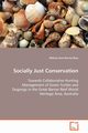 Socially Just Conservation  Towards Collaborative Hunting Management of Green Turtles and Dugongs in the Great Barrier Reef World Heritage Area, Australia, Nursey-Bray Melissa Jane