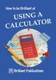 How to Be Brilliant at Using a Calculator, Webber B.