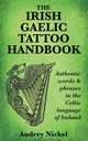 The Irish Gaelic Tattoo Handbook, Nickel Audrey