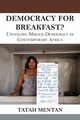 Democracy for Breakfast. Unveiling Mirage Democracy in Contemporary Africa, Mentan Tatah