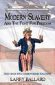 MODERN SLAVERY and the Fight for Freedom, Ballard Larry