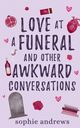 Love at a Funeral and Other Awkward Conversations, Andrews Sophie