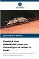 berblick ber Malariainfektionen und hmatologische Indizes in Afrika, Antwi-Baffour Samuel