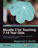 Moodle 2 for Teaching 7-14 Year Olds Beginner's Guide, Cooch Mary