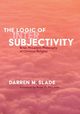 The Logic of Intersubjectivity, Slade Darren M.